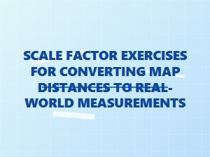 Practice Using Scale Factors for Map Distance Conversions