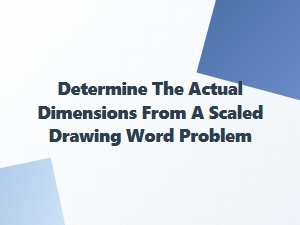Calculating Real Sizes From a Scale Drawing Problem